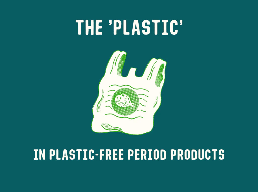 THE 'PLASTIC' IN PLASTIC-FREE PERIOD PRODUCTS