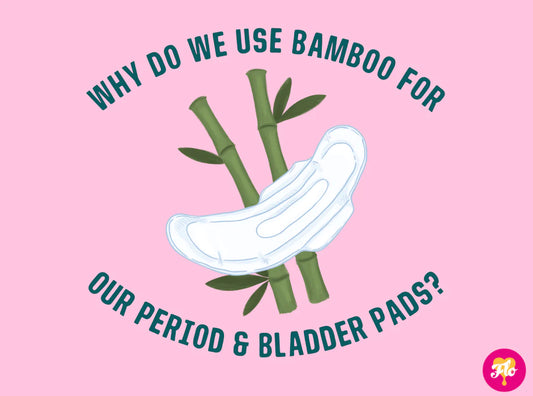 WHY DO WE USE BAMBOO FOR OUR PERIOD & BLADDER PADS?