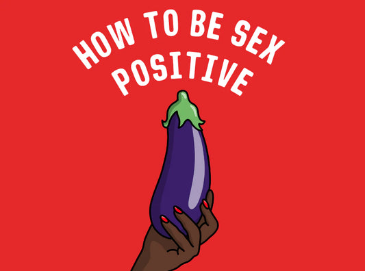 How To Be Sex Positive